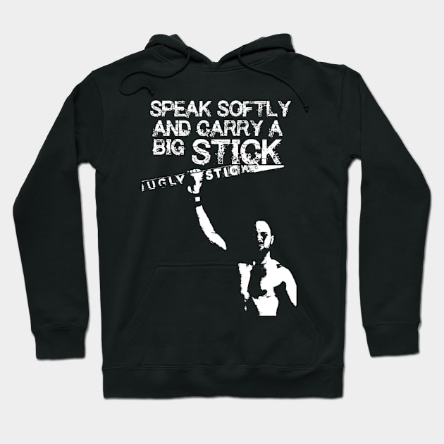 Speak Softly and Carry a Big STICK Hoodie by uglywrestler